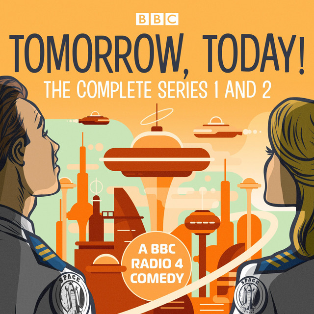 Tomorrow, Today!: The Complete Series 1 and 2: A BBC Radio 4 comedy ...