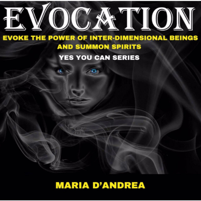 Evocation: Evoke The Power of Inter-Dimensional Beings and Summon ...
