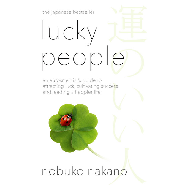 Lucky People: A Neuroscientist's Guide to Attracting Luck