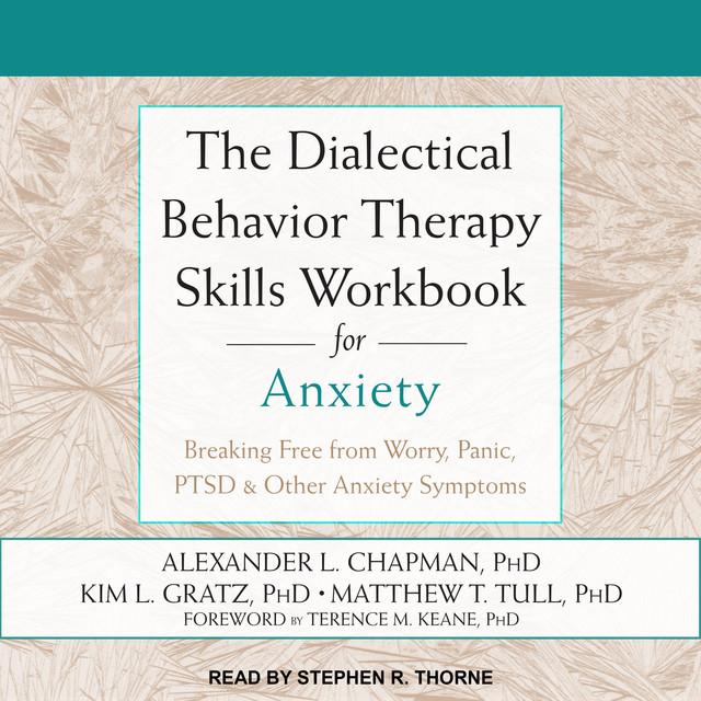 The Dialectical Behavior Therapy Skills Workbook for Anxiety: Breaking ...
