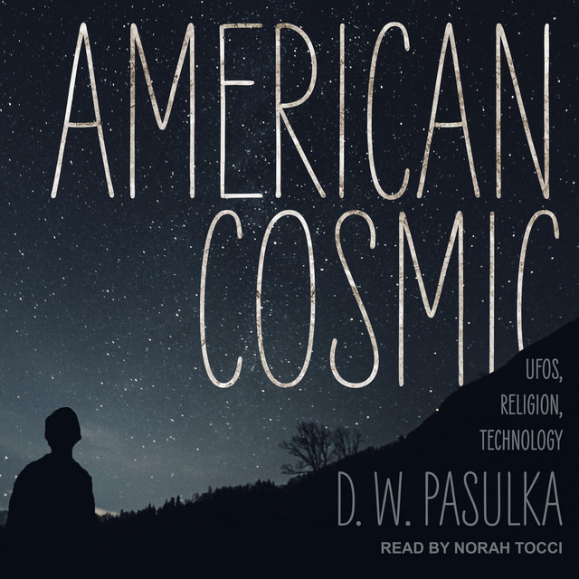 American Cosmic: UFOs, Religion, Technology | Audiobook on Spotify