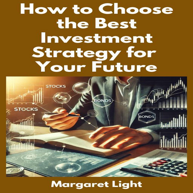How to Choose the Best Investment Strategy for Your Future Audiobook