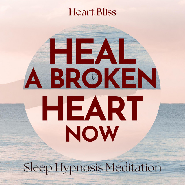 Heal A Broken Heart Now Sleep Hypnosis Meditation | Audiobook on Spotify