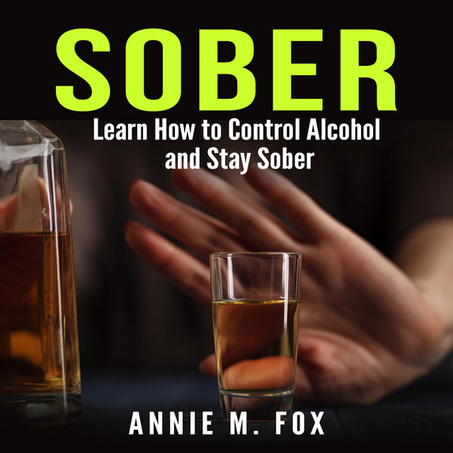 Sober Learn How to Control Alcohol and Stay Sober Audiobook on Spotify
