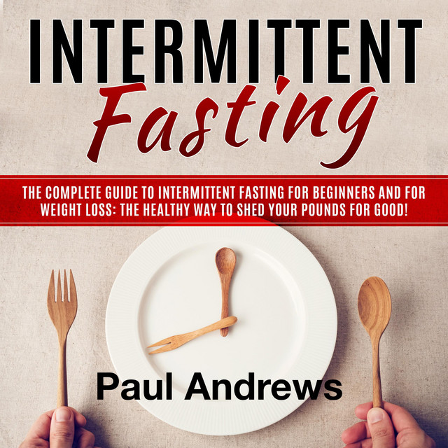 Intermittent Fasting: The Complete Guide to Intermittent Fasting for ...