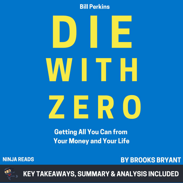 Die With Zero: Getting All You Can From Your Money And Your Life By Bill Perkins – Paperback, International Edition