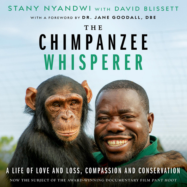 The Chimpanzee Whisperer A Life of Love and Loss, Compassion and