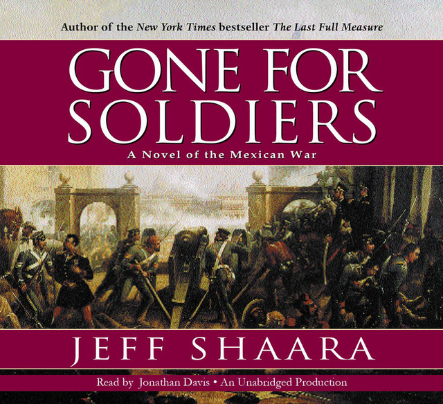 Gone for Soldiers: A Novel of the Mexican War | Audiobook on Spotify