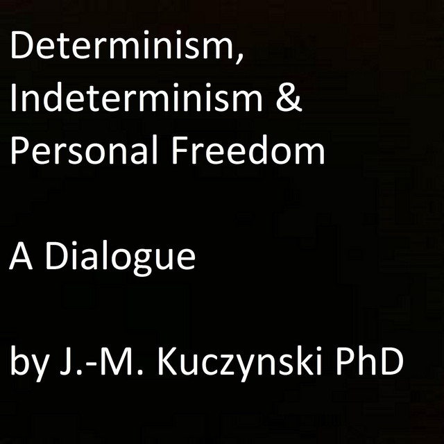 Determinism, Indeterminism, and Personal Freedom: A Dialogue ...
