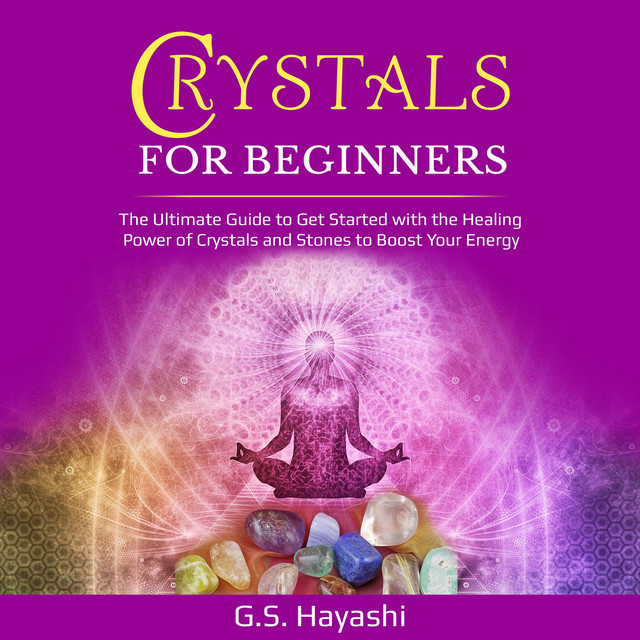 CRYSTALS FOR BEGINNERS: THE ULTIMATE GUIDE TO GET STARTED WITH THE ...