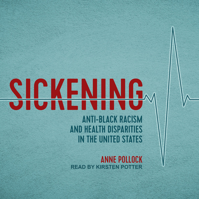 Sickening: Anti-Black Racism and Health Disparities in the United ...