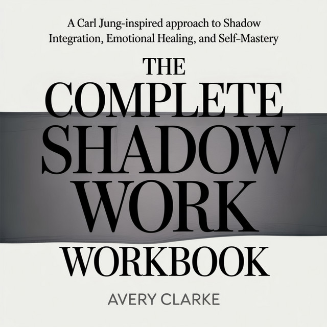 The Complete Shadow Work Workbook: A Carl Jung–Inspired Approach to ...