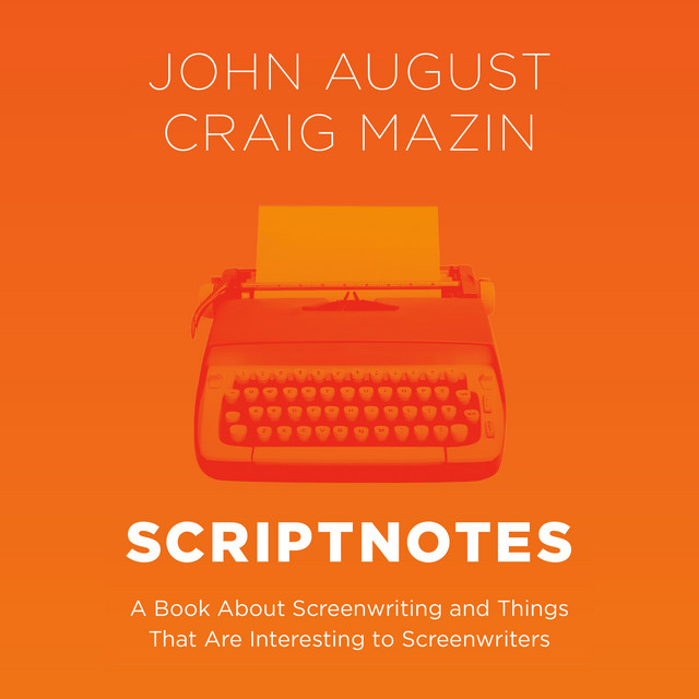 Scriptnotes: A Book About Screenwriting and Things That Are Interesting ...