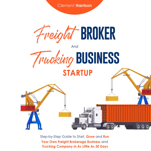 Freight Broker and Trucking Business Startup: Step-by-Step Guide to ...