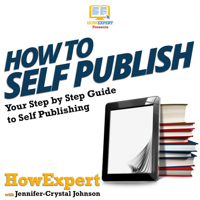 How To Self Publish: Your Step By Step Guide to Self Publishing ...