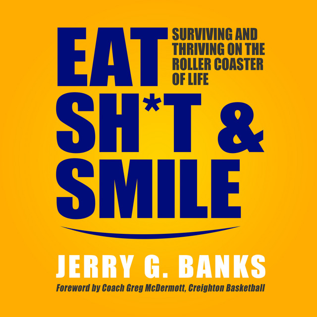 Eat Sh*t and Smile: Surviving and Thriving on the Roller Coaster of ...
