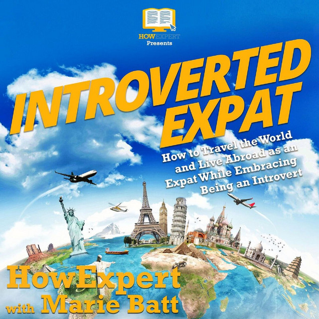 Introverted Expat: How to Travel the World and Live Abroad as an Expat ...