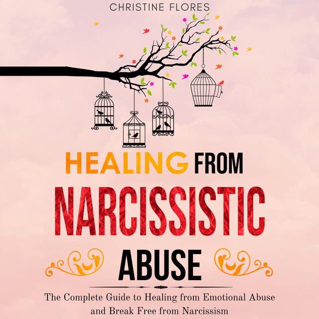 Healing From Narcissistic Abuse: The Complete Guide to Healing from ...