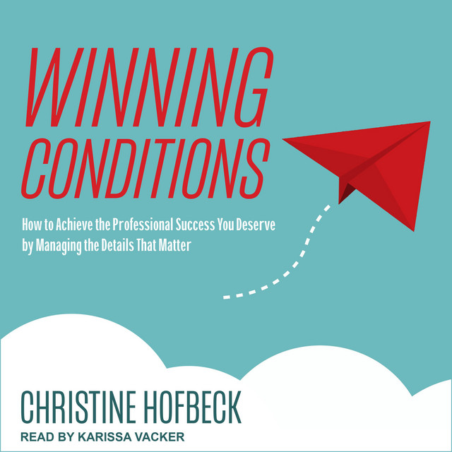 Winning Conditions: How to Achieve the Professional Success You Deserve ...