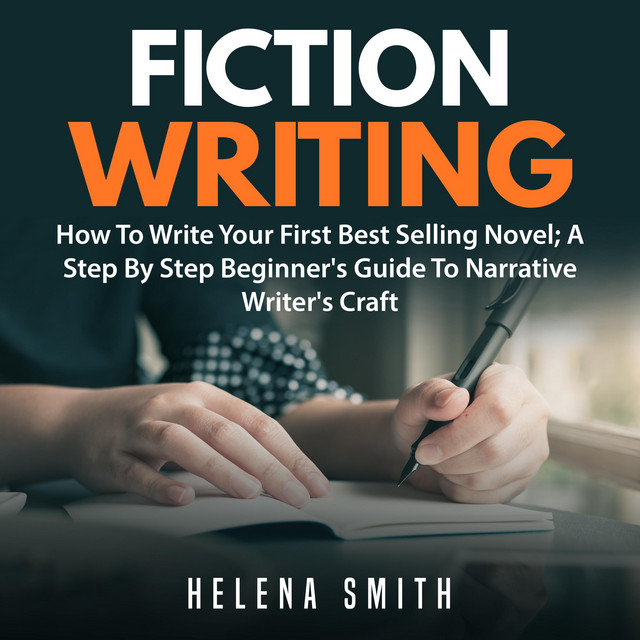 Fiction Writing: How To Write Your First Best Selling Novel: A Step By ...