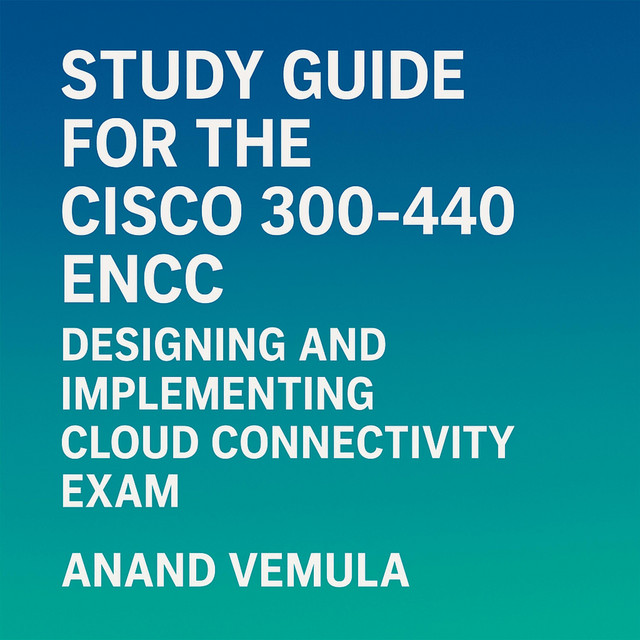 Study Guide for the Cisco 300-440 ENCC Designing and Implementing Cloud ...
