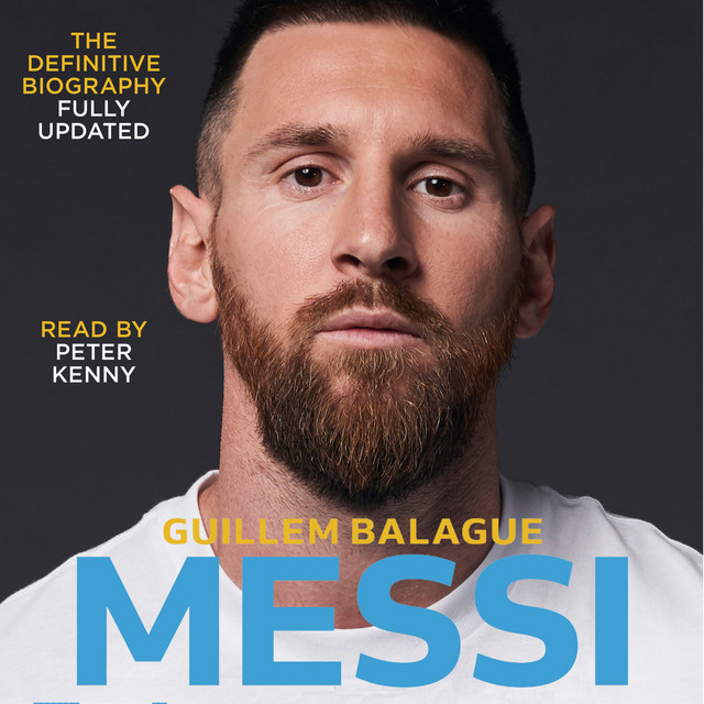 Messi: The must-read biography of the World Cup champion, now fully ...
