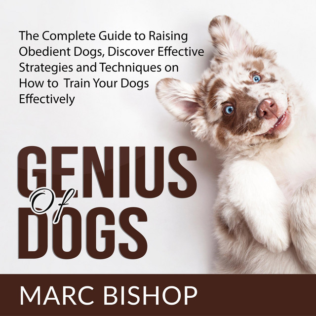 Genius of Dogs: The Complete Guide to Raising Obedient Dogs, Discover ...