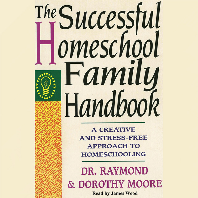 The Successful Homeschool Family Handbook: A Creative and Stress-Free ...