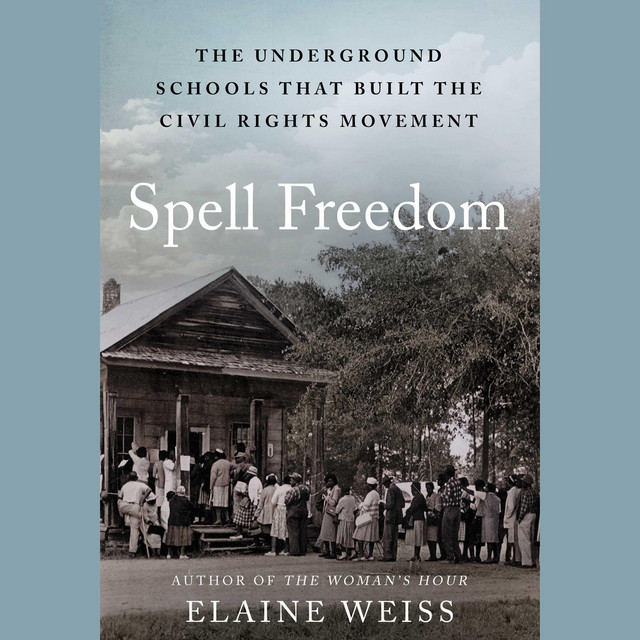 Spell Freedom: The Underground Schools That Built the Civil Rights ...