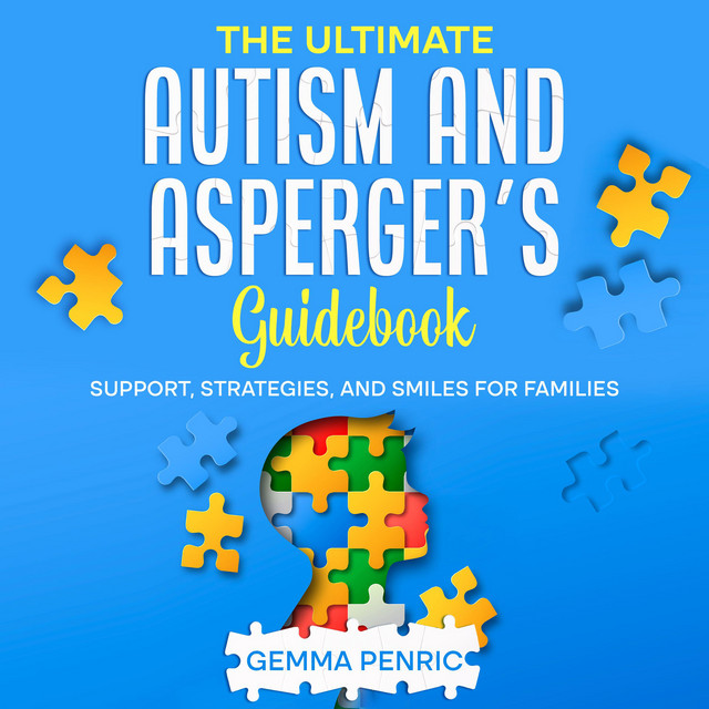 The Ultimate Autism and Asperger's Guidebook: Support, Strategies, and ...