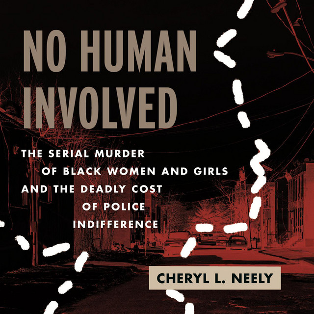 No Human Involved: The Serial Murder of Black Women and Girls and the ...