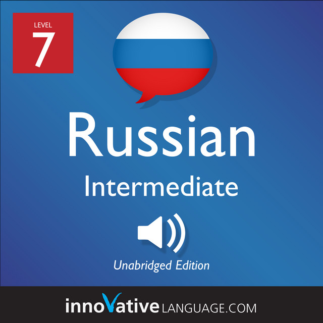 Learn Russian - Level 7: Intermediate Russian: Volume 1, Lessons 1-25 ...