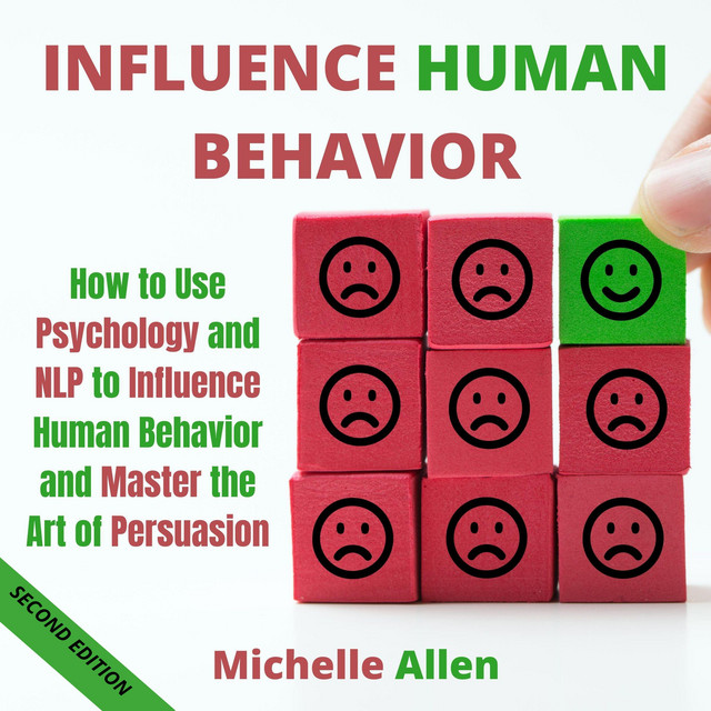 Influence Human Behavior: How to Use Psychology and NLP to Influence ...