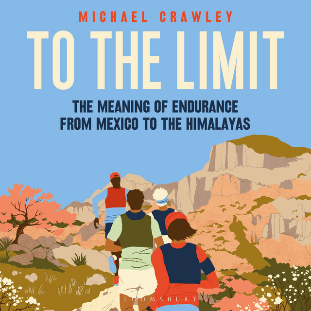 To the limit the meaning of endurance from mexico to the himalayas