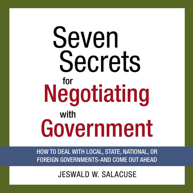 Seven Secrets for Negotiating with Government How to Deal with Local
