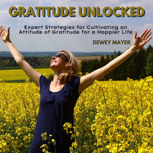Gratitude Unlocked: Expert Strategies for Cultivating an Attitude of ...