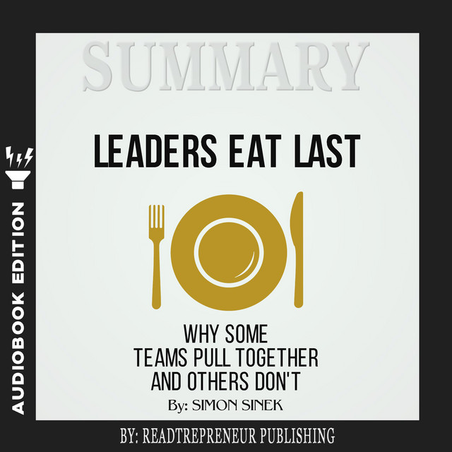 Summary of leaders eat last why some teams pull together and others