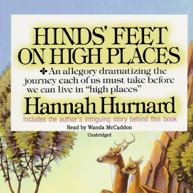 Hinds' Feet on High Places: An Allegory Dramatizing the Journey Each of ...