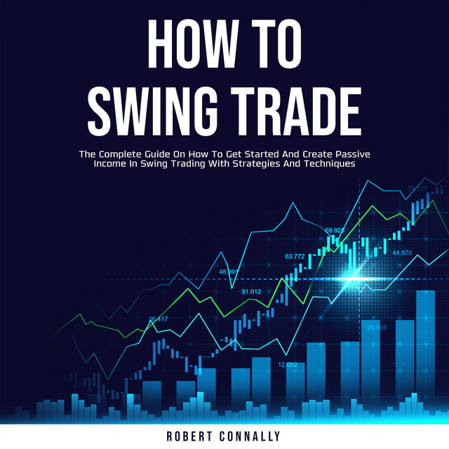 How to Swing Trade: The Complete Guide On How To Get Started And Create ...