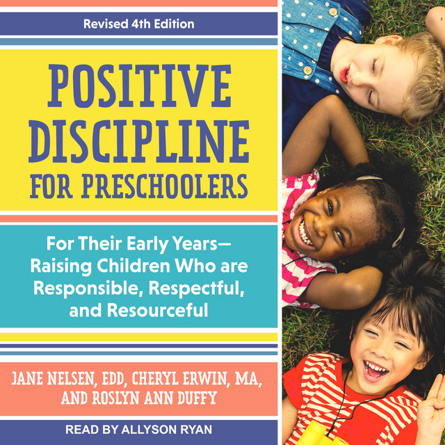Positive Discipline for Preschoolers: For Their Early Years–Raising ...