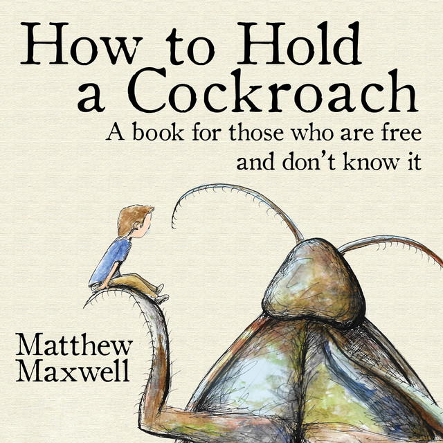 How to Hold a Cockroach: A book for those who are free and don't know ...