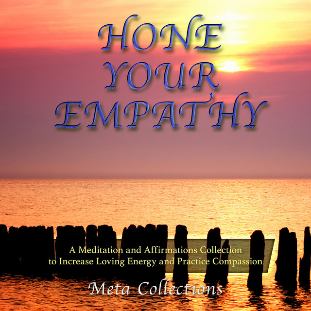 Hone Your Empathy: A Meditation and Affirmations Collection to Increase ...