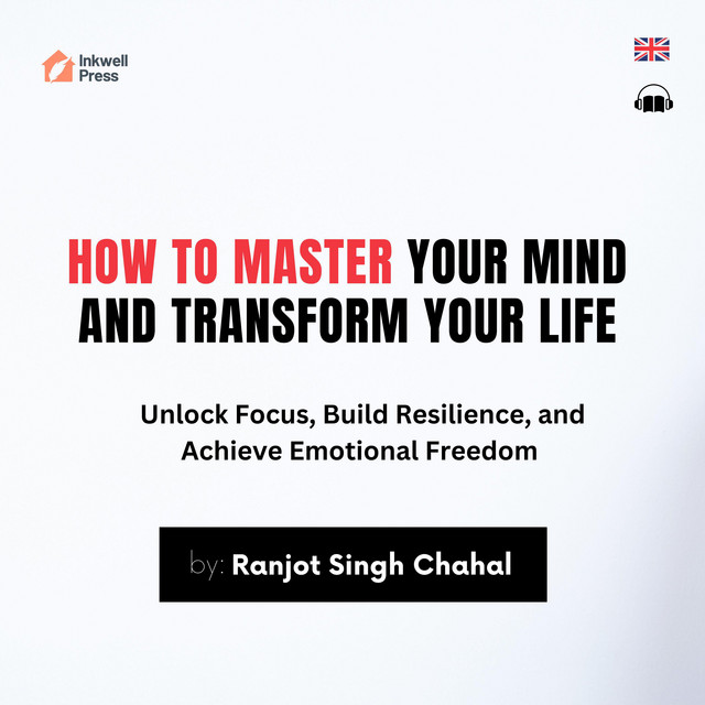 How to Master Your Mind and Transform Your Life: Unlock Focus, Build ...