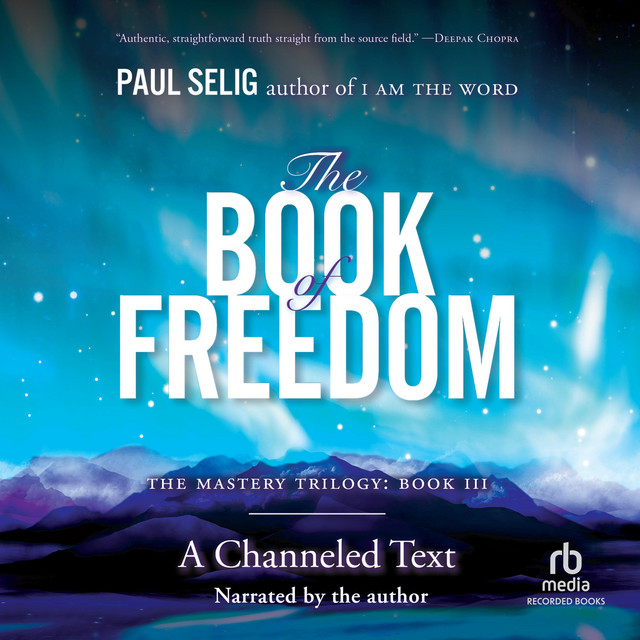 The Book of Freedom: A Channeled Text: The Mastery Trilogy, Book III ...