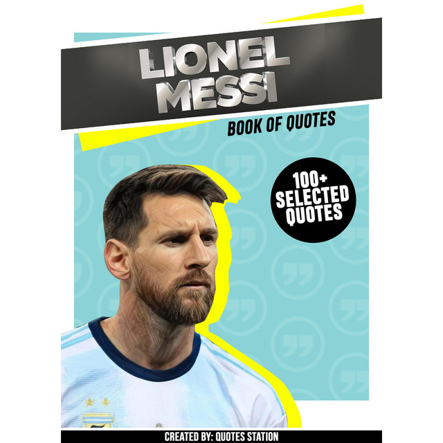 Lionel Messi: Book Of Quotes (100+ Selected Quotes) | Audiobook on Spotify
