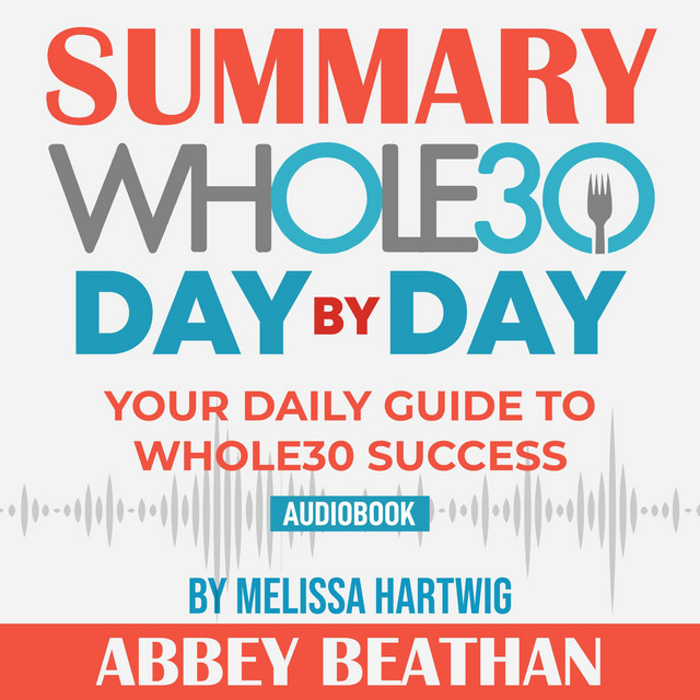 Summary of the whole30 day by day your daily guide to whole30 success