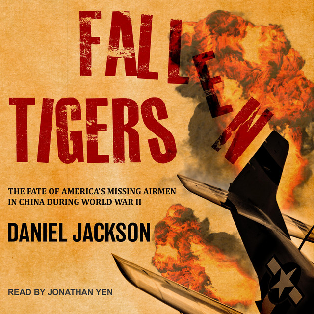 Fallen Tigers: The Fate of America's Missing Airmen in China during ...