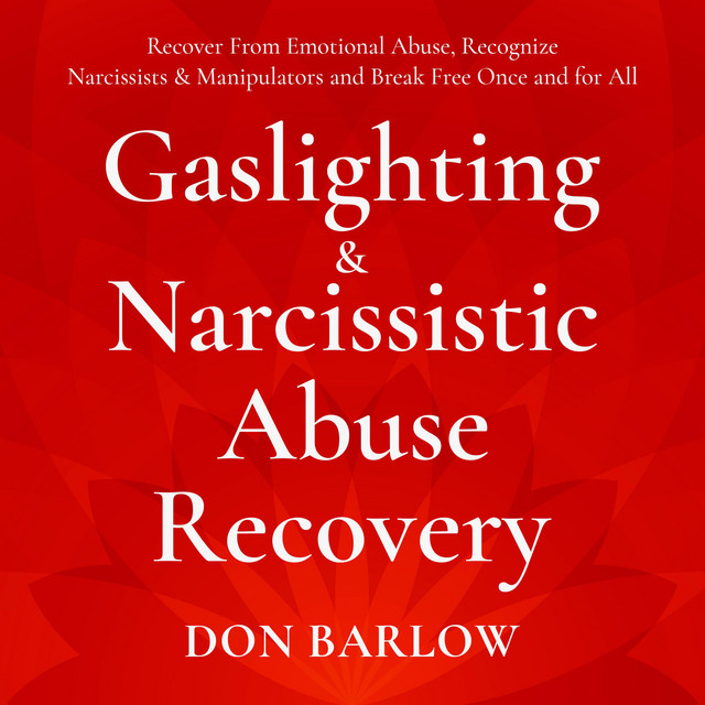 Gaslighting & Narcissistic Abuse Recovery: Recover from Emotional Abuse ...
