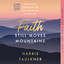 Faith Still Moves Mountains: Miraculous Stories of the Healing Power of Prayer cover
