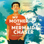My Mother, the Mermaid Chaser (Unabridged) cover